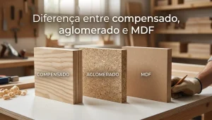 Diferença entre compensado, aglomerado e MDF